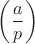 $\left(\dfrac{a}{p}\right)$