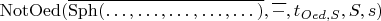 $\operatorname{NotOed}(\overline{\operatorname{Sph}(&hellip;, &hellip;, &hellip;, &hellip;, &hellip;)}, \overline{-}, t_{Oed, S}, S, s)$