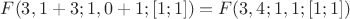 $F(3, 1 + 3; 1, 0 + 1; [1; 1]) = F(3, 4; 1, 1; [1; 1])$