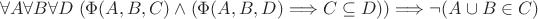 $$\forall A \forall B \forall D \; (\Phi(A,B,C)\wedge(\Phi(A,B,D)\Longrightarrow C\subseteq D))\Longrightarrow\neg(A\cup B\in C)$$