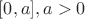 $[0, a], a>0$