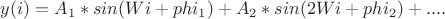 $y(i)=A_1*sin(Wi+phi_1)+A_2*sin(2Wi+phi_2)+....$