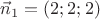 $\vec n_1 =(2;2;2)$