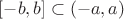 $[-b,b]\subset(-a,a)$