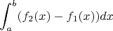 $$\int_{a}^{b} (f_2(x)-f_1(x)) dx$$