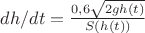 $dh/dt = \frac{0,6\sqrt{2gh(t)}}{S(h(t))}$