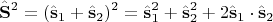 $$\hat{\mathbf{S}}^2=(\hat{\mathbf{s}}_1+\hat{\mathbf{s}}_2)^2=\hat{\mathbf{s}}_1^2+\hat{\mathbf{s}}_2^2 + 2\hat {\mathbf{s}}_1\cdot \hat {\mathbf{s}}_2$$