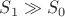 $S_{1} \gg S_{0}$