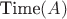 $\text{Time}(A)$