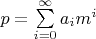 $p = \sum\limits_{i=0}^{\infty}a_i m^i $