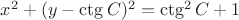 $x^2 + (y - \ctg C)^2 = \ctg^2 C + 1$