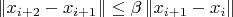 \left\Vert x_{i+2}-x_{i+1}\right\Vert \leq\beta\left\Vert x_{i+1}-x_{i}\right\Vert