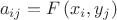 \[
a_{ij}  = F\left( {x_i ,y_j } \right)
\]