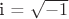 i = \sqrt{-1}