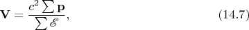 $$\mathbf{V}=\dfrac{c^2\sum\mathbf{p}}{\sum\mathscr{E}},\eqno(14.7)$$