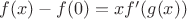$f(x) - f(0) = xf'(g(x))$