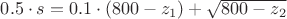 $0.5\cdot s = 0.1 \cdot (800-z_1) + \sqrt{800-z_2}$