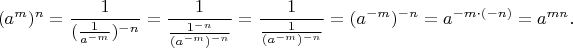 $$
(a^m)^n=
\frac{1}{(\frac{1}{a^{-m}})^{-n}}=
\frac{1}{\frac{1^{-n}}{(a^{-m})^{-n}}}=
\frac{1}{\frac{1}{(a^{-m})^{-n}}}=
(a^{-m})^{-n}=
a^{-m\cdot(-n)}=
a^{mn}.
$$