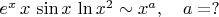 $e^x\,x\,\sin x\,\ln x^2\sim x^a,\quad a=?$