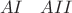 $\begin{array}{ccc}&AI&AII\end{array}$