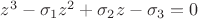 $z^3-\sigma_1z^2+\sigma_2z-\sigma_3=0$