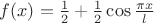 $f(x)=\frac 1 2 + \frac 1 2 \cos {\frac {\pi x} l}$