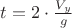 $t=2\cdot\frac{V_{y}}{g}$