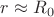 $r\approx R_0$