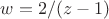 $w=2/(z-1)$