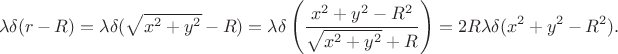 $$\lambda\delta(r-R)=\lambda\delta(\sqrt{x^2+y^2}-R)=\lambda\delta\left(\frac{x^2+y^2-R^2}{\sqrt{x^2+y^2}+R}\right)=2R\lambda\delta(x^2+y^2-R^2).$$