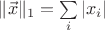 $\|\vec x\|_1=\sum\limits_i|x_i|$
