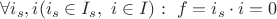$\forall i_s , i (i_s \in I_s, \ i \in I) : \ f=i_s\cdot i = 0$