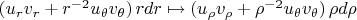 $(u_r v_r + r^{-2}u_\theta v_\theta)\,rdr \mapsto (u_\rho v_\rho + \rho^{-2}u_\theta v_\theta)\,\rho d\rho$