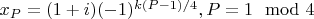 $x_P=(1+i)(-1)^{k(P-1)/4},  P=1\mod 4$