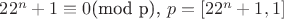 $22^n + 1\equiv 0 $(mod p), $p= [22^n + 1, 1]$