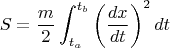 $$S=\frac{m}{2}\int_{t_a}^{t_b}\left(\frac{dx}{dt}\right)^2dt$$