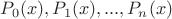 $P_0(x), P_1(x),...,P_n(x)$