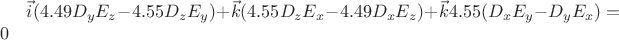 $\vec{i}(4.49D_yE_z-4.55D_zE_y)+\vec{k}(4.55D_zE_x-4.49D_x E_z)+\vec{k} 4.55(D_xE_y-D_yE_x)=0$