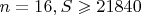 $n=16, S \geqslant 21840$