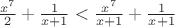 $\frac{x^7}{2}+\frac{1}{x+1}<\frac{x^7}{x+1}+\frac{1}{x+1}$