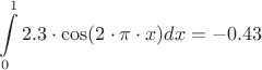 $$\int\limits_0^1 2.3\cdot \cos(2\cdot\pi\cdot x)dx=-0.43$$
