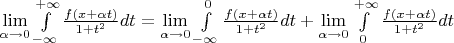 $\lim\limits_{\alpha \to 0} {\int\limits_{-\infty}^{+\infty} {\frac{f(x+\alpha t)}{1+t^2}dt}=\lim\limits_{\alpha \to 0} {\int\limits_{-\infty}^{0} {\frac{f(x+\alpha t)}{1+t^2}dt}+\lim\limits_{\alpha \to 0} {\int\limits_{0}^{+\infty} {\frac{f(x+\alpha t)}{1+t^2}dt}$