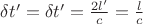 $\delta{t&rsquo;}=\delta{t&rsquo;}=\frac{2l&rsquo;}c=\frac{l}c $
