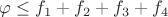 $\varphi\le f_1+f_2+f_3+f_4$