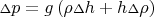 ${\scriptstyle{\Delta}}p = g\left( \rho{\scriptstyle{\Delta}}h + h{\scriptstyle{\Delta}}\rho \right)$