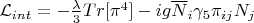 $\mathcal{L}_{int}=-\frac{\lambda}{3}Tr[\pi^4]-ig\overline{N}_{i}\gamma_{5}\pi_{ij}N_{j}$