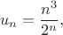 $$u_n=\frac{n^3}{2^n},$$