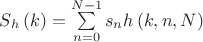 ${S_h}\left( k \right) = \sum\limits_{n = 0}^{N - 1} {{s_n}h\left( {k,n,N} \right)} $