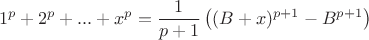 $$1^p+2^p+...+x^p=\dfrac1{p+1}\left((B+x)^{p+1}-B^{p+1}\right)$$