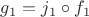 $g_1=j_1\circ f_1$